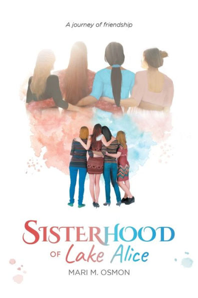 Sisterhood Of Lake Alice: A Journey Of Friendship - 9781960197481