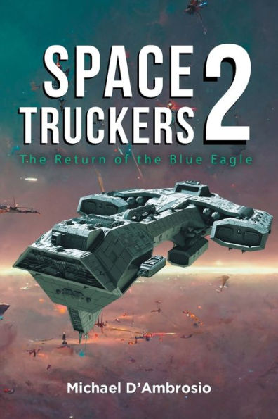 Space Truckers: The Return Of The Blue Eagle - 9781960197856