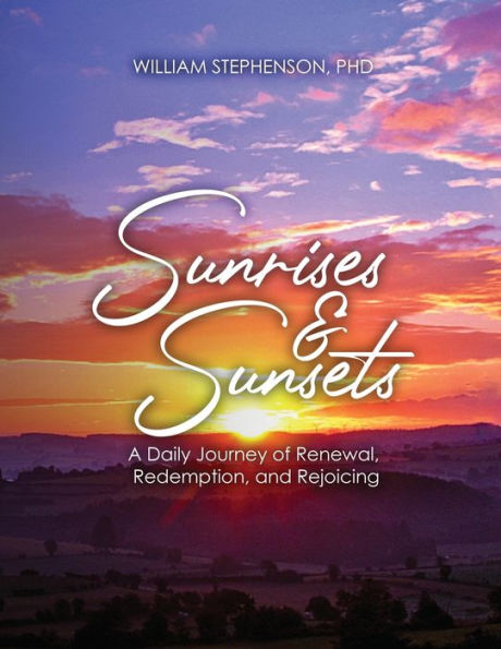 Sunrises And Sunsets: A Daily Journey Of Renewal, Redemption, And Rejoicing - 9781960224286