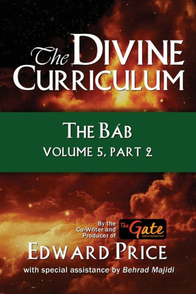 The Divine Curriculum: The Bab Vol 5, Part 2 - 9781960250520