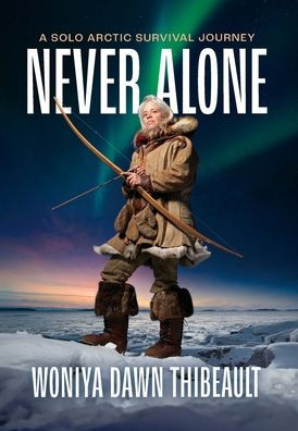 Never Alone: A Solo Arctic Survival Journey - 9781960303004