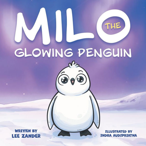 Milo The Glowing Penguin: A Cute Penguin Storybook For Children About Being Different (Kids Ages 2-7) - 9781960320018