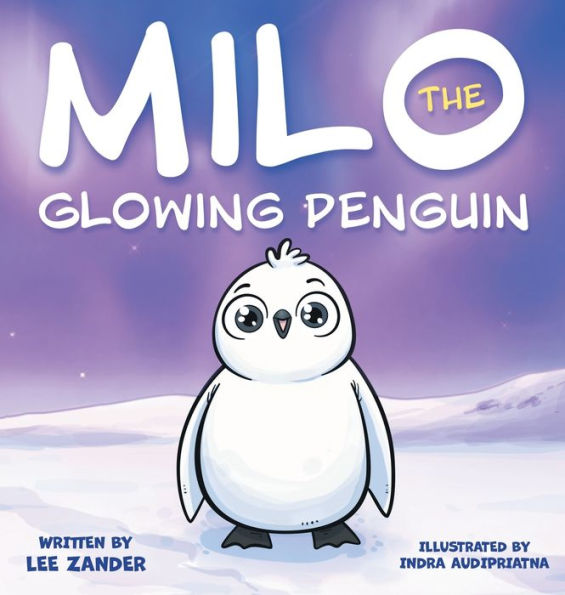 Milo The Glowing Penguin: A Cute Penguin Storybook For Children About Being Different (Kids Ages 2-7) - 9781960320032