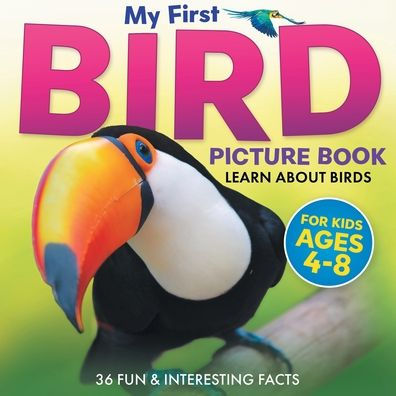 My First Bird Picture Book: Learn About Birds (For Kids Ages 4-8) | 36 Fun & Interesting Facts (Two Little Ravens Animals & Nature Picture Books) - 9781960320216