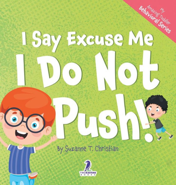 I Say Excuse Me. I Do Not Push!: An Affirmation-Themed Toddler Book About Not Pushing (Ages 2-4) (My Amazing Toddler Behavioral)