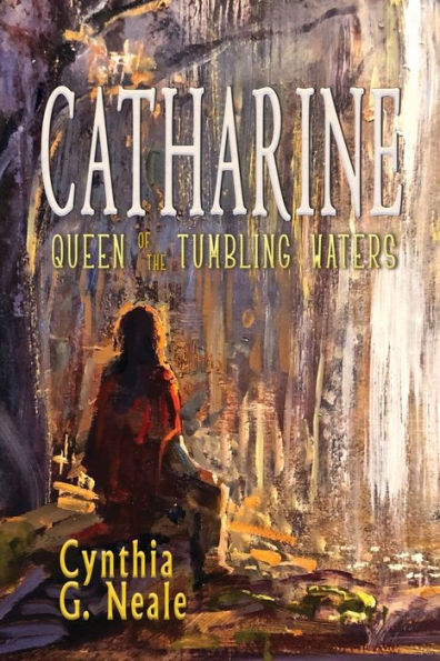 Catharine, Queen Of The Tumbling Waters - 9781960373021