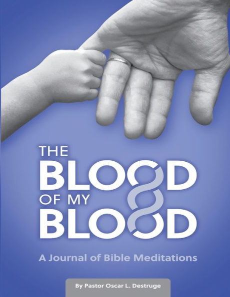 The Blood Of My Blood: A Journal Of Bible Meditations - 9781960377128