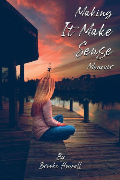 Making It Make Sense: Memoir - 9781960397805