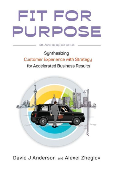 Fit For Purpose 5Th Anniversary Edition: Synthesizing Customer Experience With Strategy For Accelerated Business Results - 9781960442000