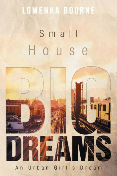 Small House Big Dreams: An Urban Girl's Dream - 9781960546982
