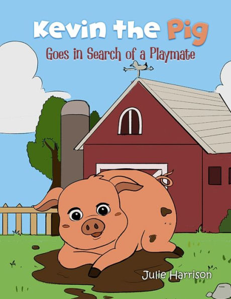 Kevin The Pig Goes In Search Of A Playmate - 9781960548160