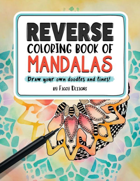 Reverse Coloring Book Of Mandalas: Full-Color Watercolor Patterns | Draw Your Own Doodles And Lines (Reverse Coloring Books) - 9781960570215