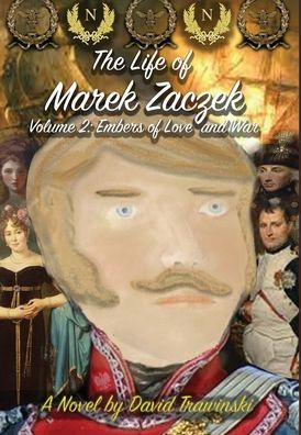 The Life Of Marek Zaczek Volume 2: Embers Of Love And War - 9781960584069