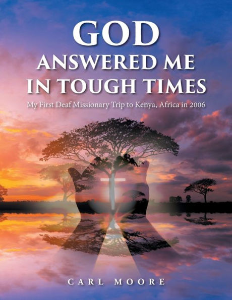 God Answered Me In Tough Times: My First Deaf Missionary Trip To Kenya, Africa In 2006