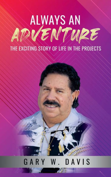 Always An Adventure: The Exciting Story Of Life In The Projects - 9781960620774