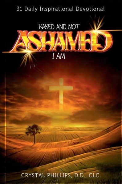 Naked And Not Ashamed I Am: 31 Daily Inspirational Devotional - 9781960620972