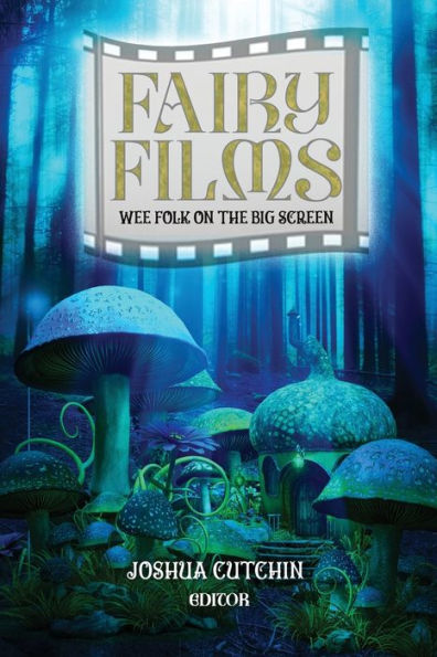 Fairy Films: Wee Folk On The Big Screen - 9781960644046