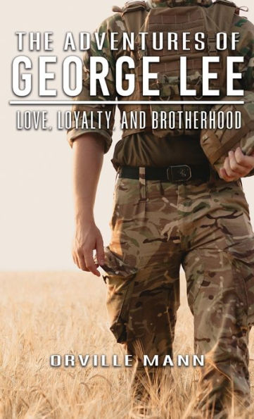 The Adventures Of George Lee: Love, Loyalty And Brotherhood - 9781960675064