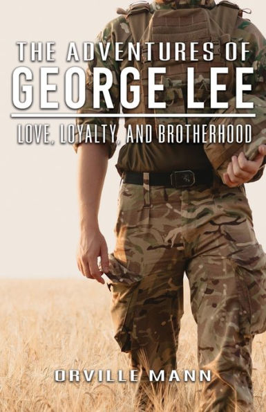 The Adventures Of George Lee: Love, Loyalty And Brotherhood - 9781960675071