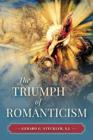 The Triumph Of Romanticism (Os Justi Studies In Catholic Tradition) - 9781960711229