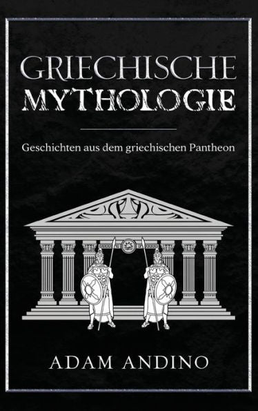 Griechische Mythologie: Geschichten Aus Dem Griechischen Pantheon (German Edition) - 9781960748065