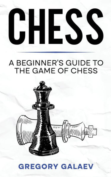 Chess: A Beginner's Guide To The Game Of Chess - 9781960748096