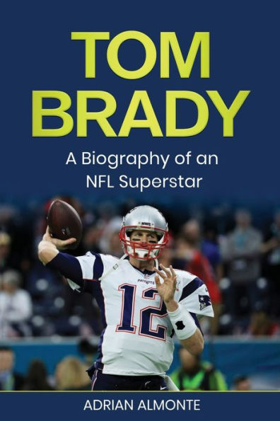 Tom Brady: A Biography Of An Nfl Superstar - 9781960748140