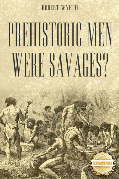 Prehistoric Men Were Savages? - 9781960752000