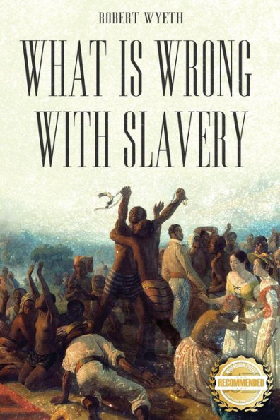 What Is Wrong With Slavery - 9781960752055