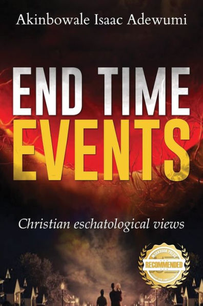 End Time Events: Christian Eschatological Views - 9781960752307