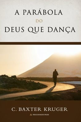 A Parábola Do Deus Que Danca (Portuguese Edition)
