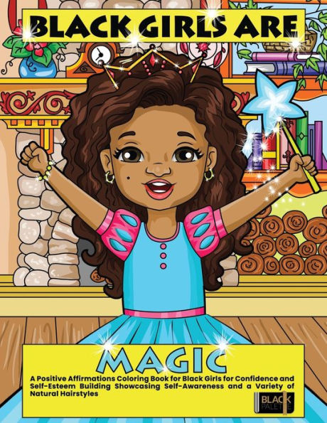 Black Girls Are Magic: A Positive Affirmations Coloring Book For Black Girls For Confidence And Self-Esteem Building Showcasing Self-Awareness And A ... Hairstyles (Coloring Books For Black Girls) - 9781960796042