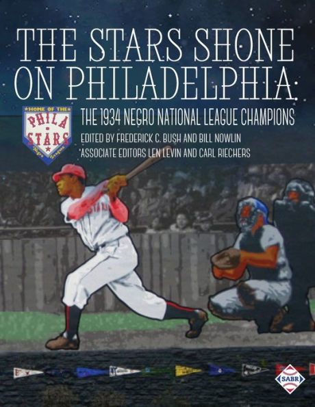 The Stars Shone On Philadelphia: The 1934 Negro National League Champions (Champions Of Black Baseball) - 9781960819055