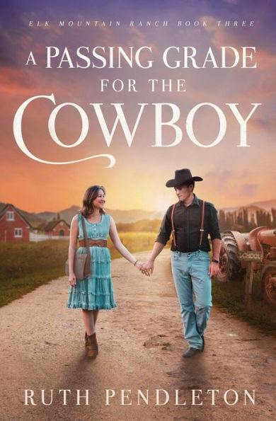 A Passing Grade For The Cowboy: Elk Mountain Ranch Book Three - 9781960843029