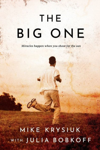 The Big One: Miracles Happen When You Shoot For The Sun - 9781960865083
