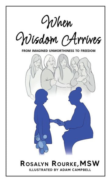 When Wisdom Arrives: From Imagined Unworthiness To Freedom - 9781960876201