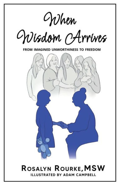 When Wisdom Arrives: From Imagined Unworthiness To Freedom - 9781960876218