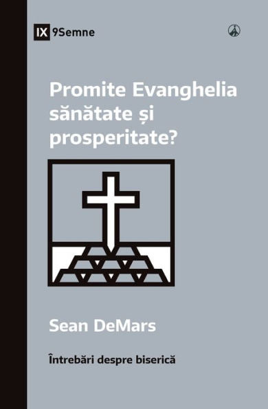 Promite Evanghelia Sanatate ?I Prosperitate? (Does The Gospel Promise Health And Prosperity?) (Romanian) (Church Questions (Romanian)) (Romanian Edition) - 9781960877253
