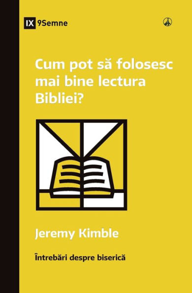 Cum Pot Sa Folosesc Mai Bine Lectura Bibliei? (How Can I Get More Out Of My Bible Reading?) (Romanian) (Church Questions (Romanian)) (Romanian Edition) - 9781960877314
