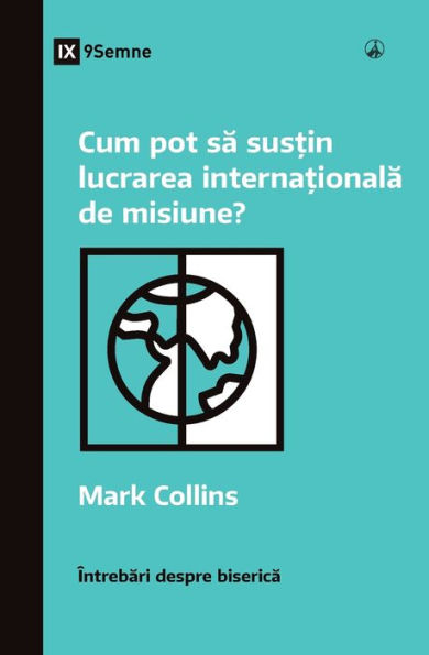 Cum Pot Sa Sus?In Lucrarea Interna?Ionala De Misiune? (How Can I Support International Missions?) (Romanian) (Church Questions (Romanian)) (Romanian Edition) - 9781960877376