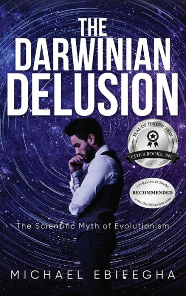 The Darwinian Delusion: The Scientific Myth Of Evolutionism - 9781960952325