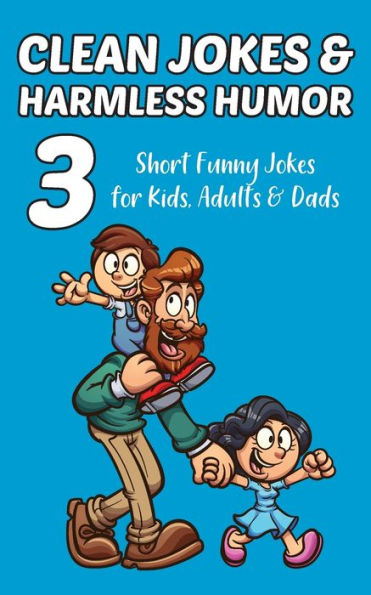Clean Jokes & Harmless Humor, Vol. 3: Short Funny Jokes For Kids, Adults & Dads - 9781960989055