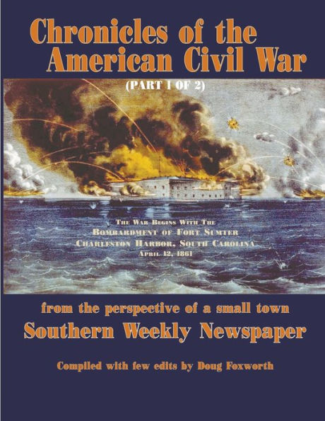 Chronicles Of The American Civil War (Part 1 Of 2): From The Perspective Of A Small Town Southern Weekly Newspaper - 9781961075184