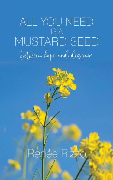 All You Need Is A Mustard Seed: Between Hope And Despair - 9781961075511