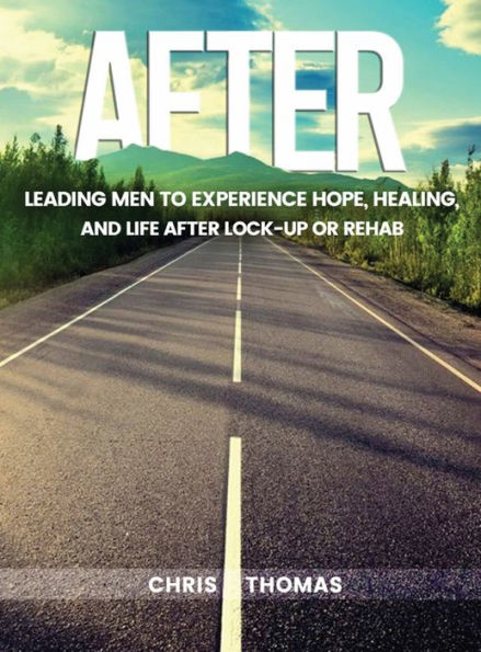 Después: Llevar a los hombres a experimentar esperanza, curación y vida después del encierro o rehabilitación - 9781961075931