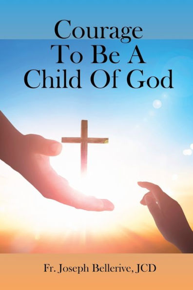 Courage To Be A Child Of God - 9781961096608