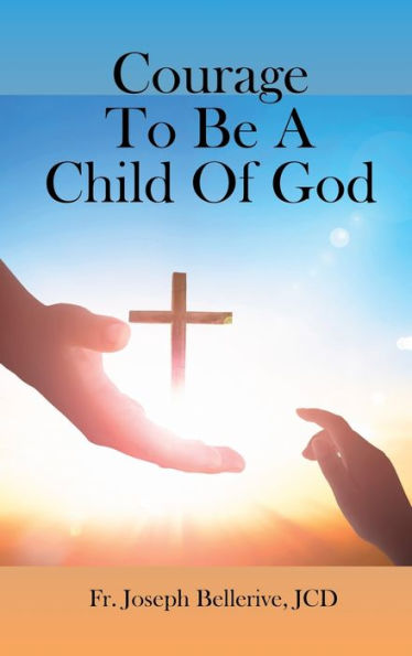 Courage To Be A Child Of God - 9781961096615