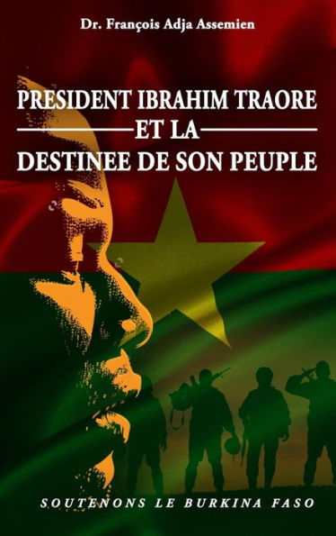 President Ibrahim Traore Et La Destinee De Son Peuple: Soutenons Le Burkina Faso (French Edition) - 9781961096738