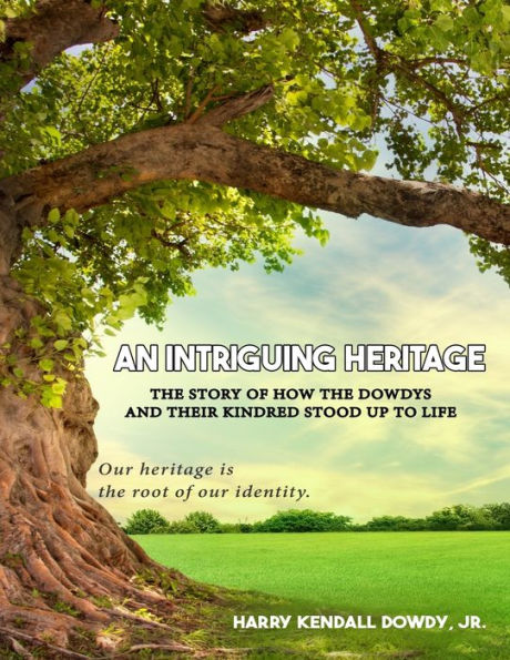 An Intriguing Heritage: The Story Of How The Dowdys And Their Kindred Stood Up To Life - 9781961096752