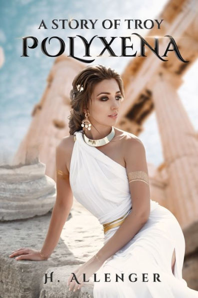 Polyxena: A Story Of Troy - 9781961096967